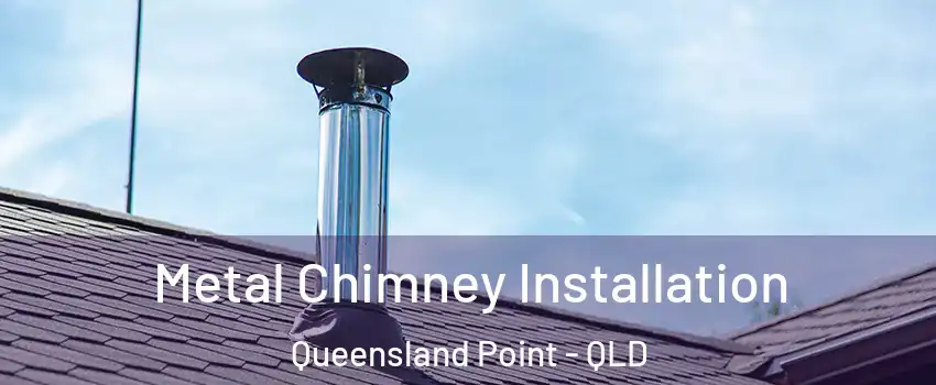 Metal Chimney Installation Queensland Point - QLD
