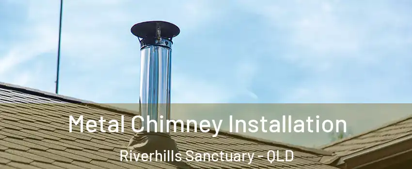 Metal Chimney Installation Riverhills Sanctuary - QLD