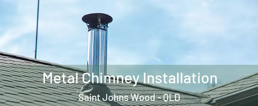 Metal Chimney Installation Saint Johns Wood - QLD