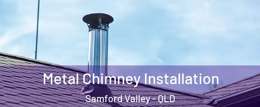 Metal Chimney Installation Samford Valley - QLD