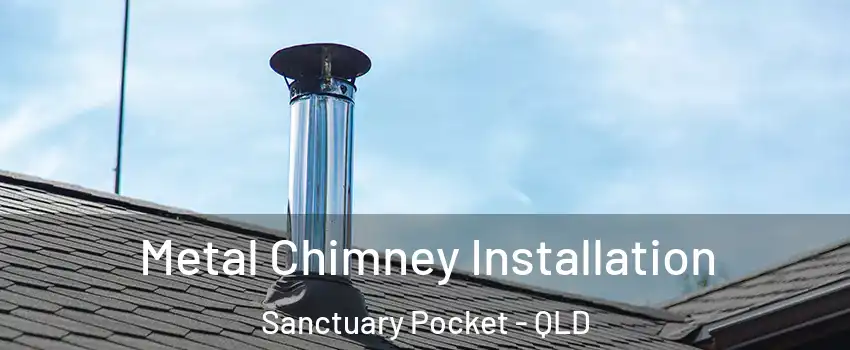 Metal Chimney Installation Sanctuary Pocket - QLD