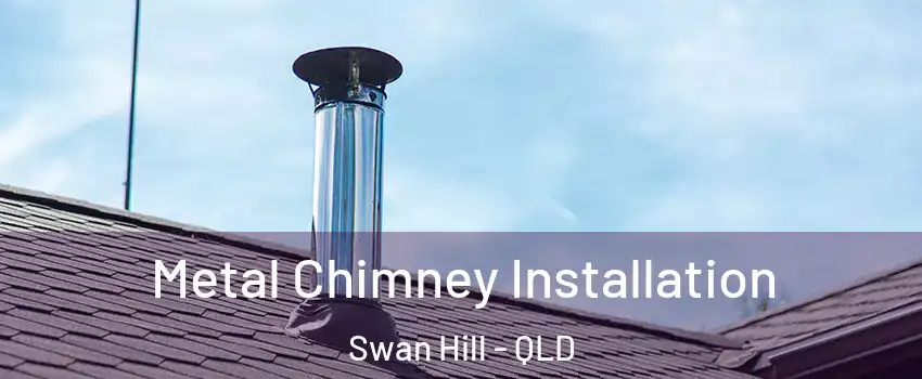 Metal Chimney Installation Swan Hill - QLD