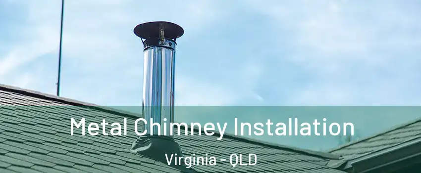 Metal Chimney Installation Virginia - QLD
