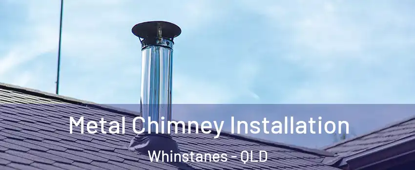 Metal Chimney Installation Whinstanes - QLD