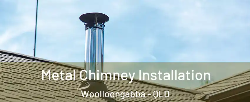Metal Chimney Installation Woolloongabba - QLD