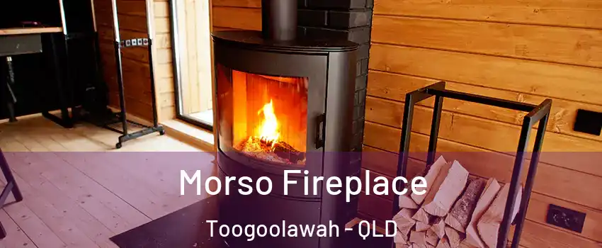 Morso Fireplace Toogoolawah - QLD