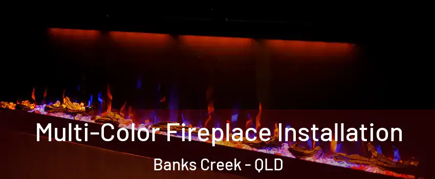 Multi-Color Fireplace Installation Banks Creek - QLD