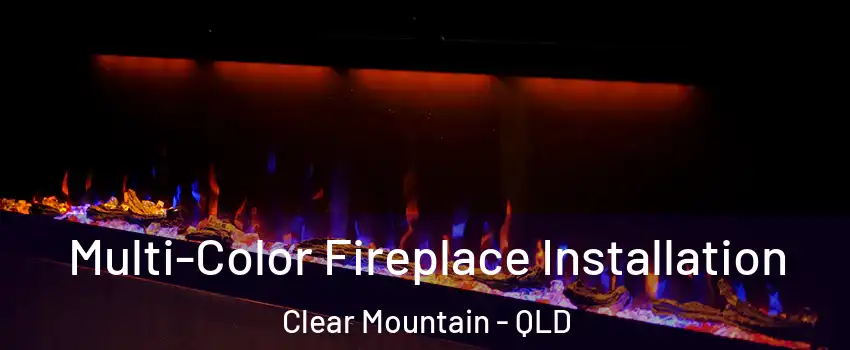 Multi-Color Fireplace Installation Clear Mountain - QLD