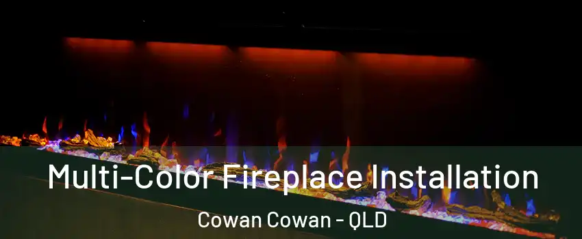 Multi-Color Fireplace Installation Cowan Cowan - QLD