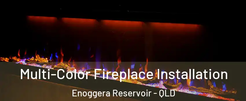Multi-Color Fireplace Installation Enoggera Reservoir - QLD