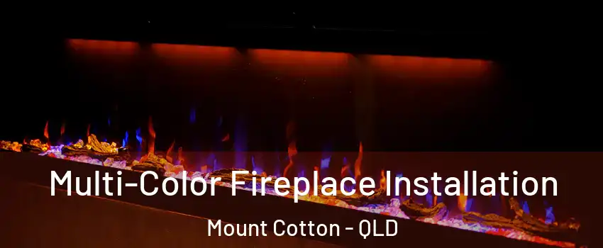 Multi-Color Fireplace Installation Mount Cotton - QLD