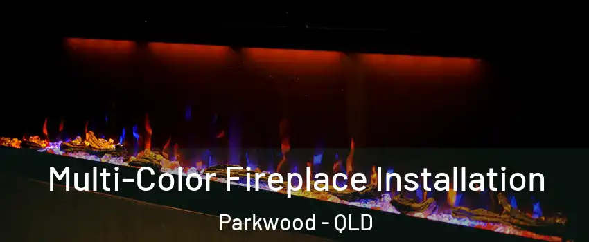 Multi-Color Fireplace Installation Parkwood - QLD