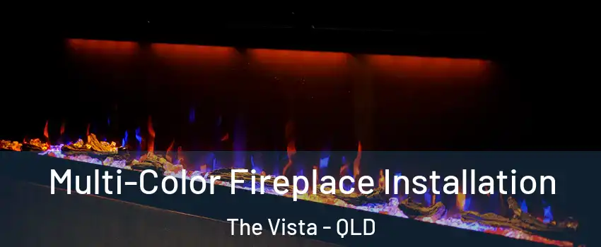 Multi-Color Fireplace Installation The Vista - QLD