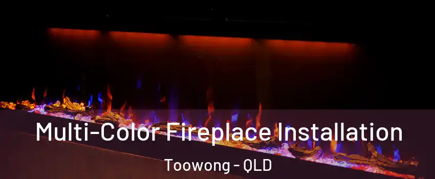 Multi-Color Fireplace Installation Toowong - QLD