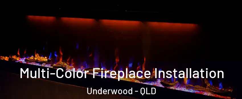 Multi-Color Fireplace Installation Underwood - QLD