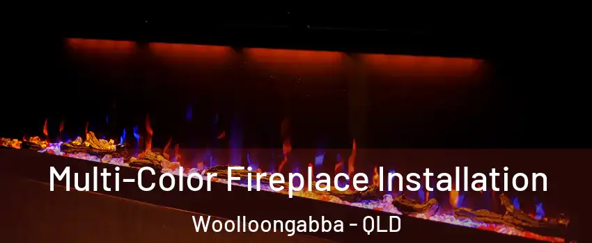 Multi-Color Fireplace Installation Woolloongabba - QLD