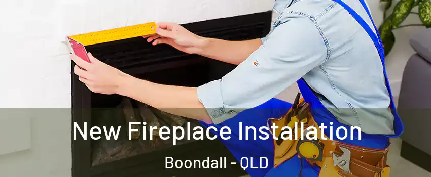 New Fireplace Installation Boondall - QLD