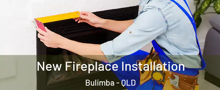 New Fireplace Installation Bulimba - QLD