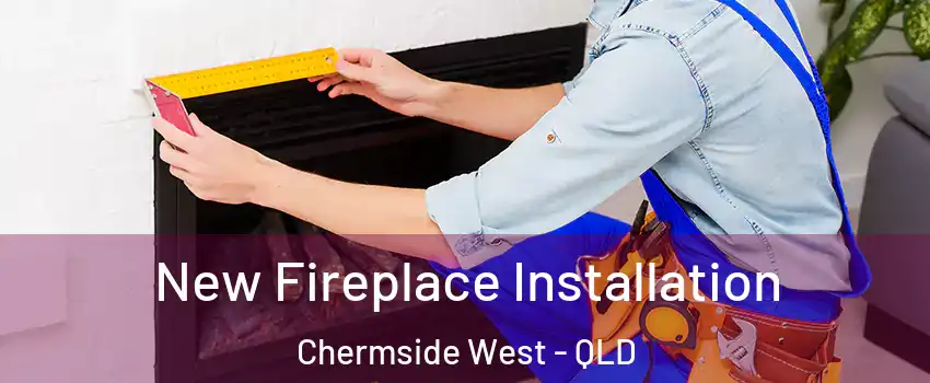 New Fireplace Installation Chermside West - QLD