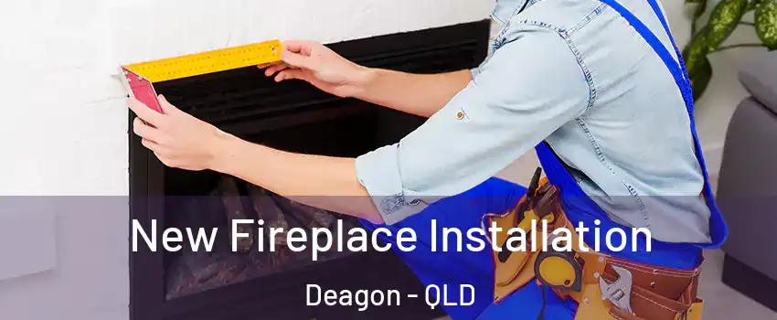 New Fireplace Installation Deagon - QLD
