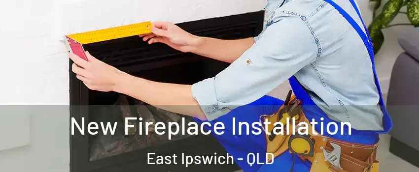 New Fireplace Installation East Ipswich - QLD