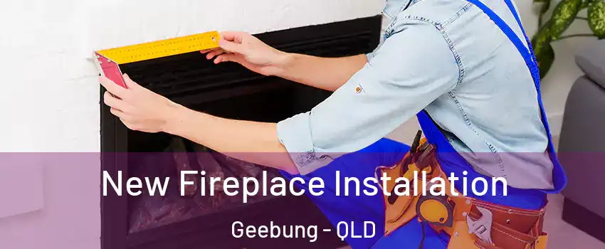 New Fireplace Installation Geebung - QLD