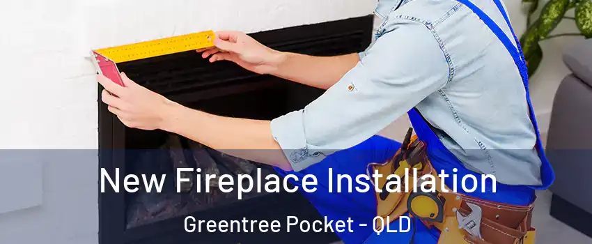 New Fireplace Installation Greentree Pocket - QLD