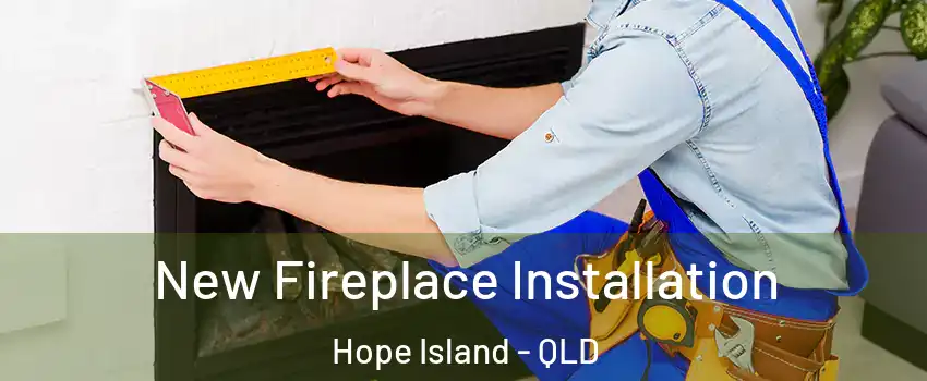 New Fireplace Installation Hope Island - QLD