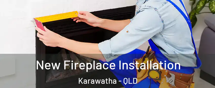 New Fireplace Installation Karawatha - QLD