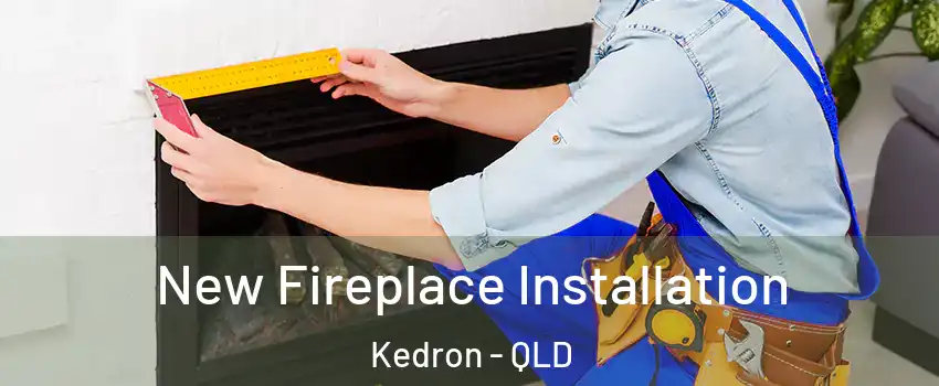 New Fireplace Installation Kedron - QLD