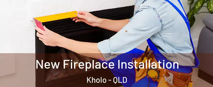 New Fireplace Installation Kholo - QLD