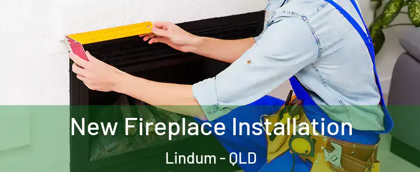 New Fireplace Installation Lindum - QLD