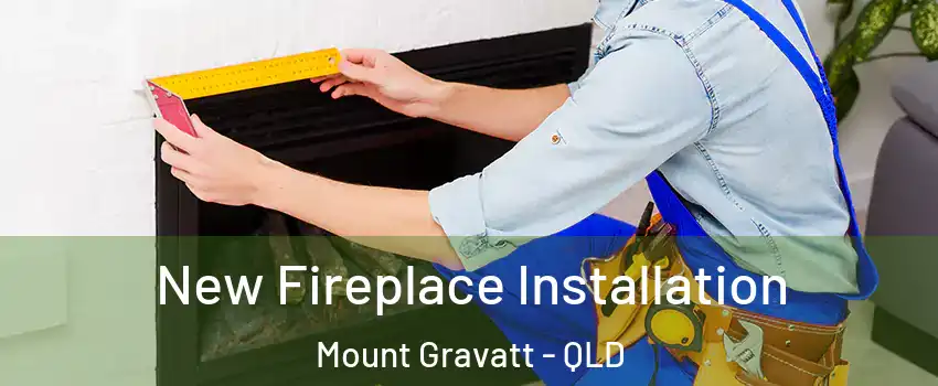 New Fireplace Installation Mount Gravatt - QLD