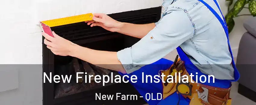 New Fireplace Installation New Farm - QLD