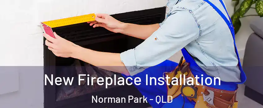 New Fireplace Installation Norman Park - QLD