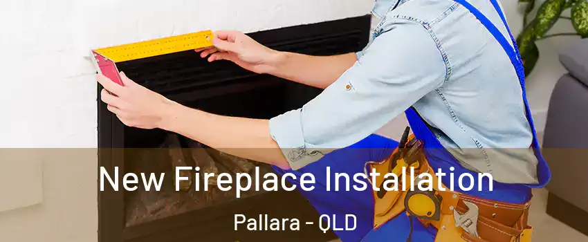 New Fireplace Installation Pallara - QLD