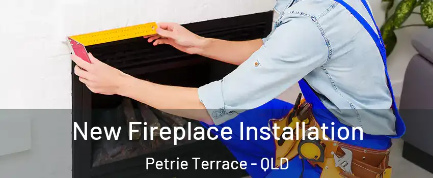 New Fireplace Installation Petrie Terrace - QLD