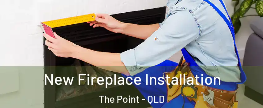 New Fireplace Installation The Point - QLD