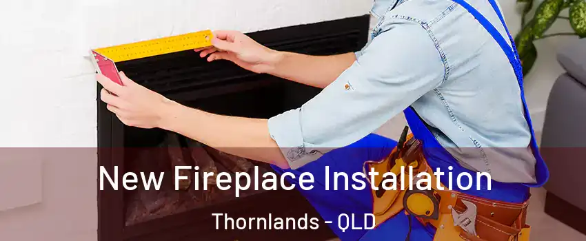 New Fireplace Installation Thornlands - QLD