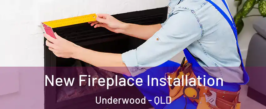New Fireplace Installation Underwood - QLD