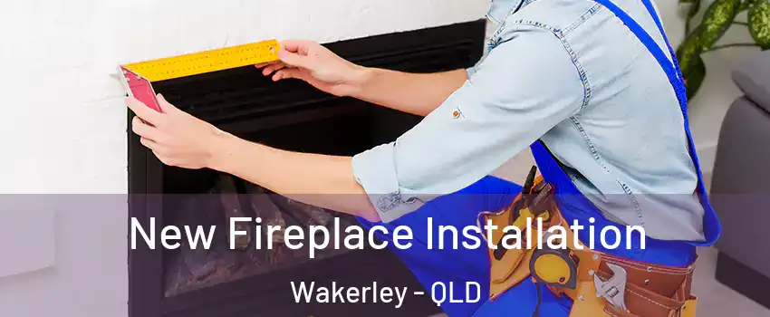New Fireplace Installation Wakerley - QLD