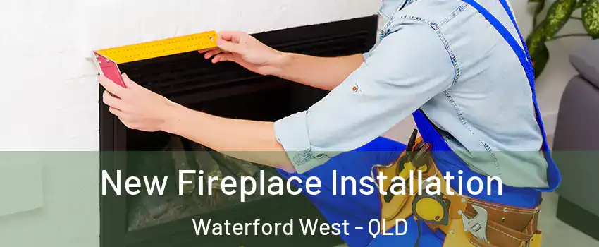 New Fireplace Installation Waterford West - QLD