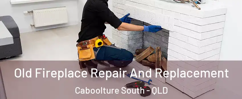 Old Fireplace Repair And Replacement Caboolture South - QLD