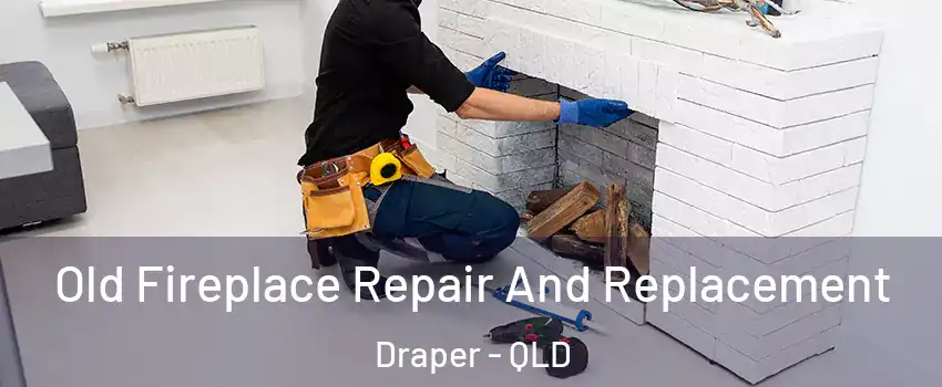 Old Fireplace Repair And Replacement Draper - QLD