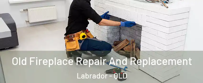 Old Fireplace Repair And Replacement Labrador - QLD