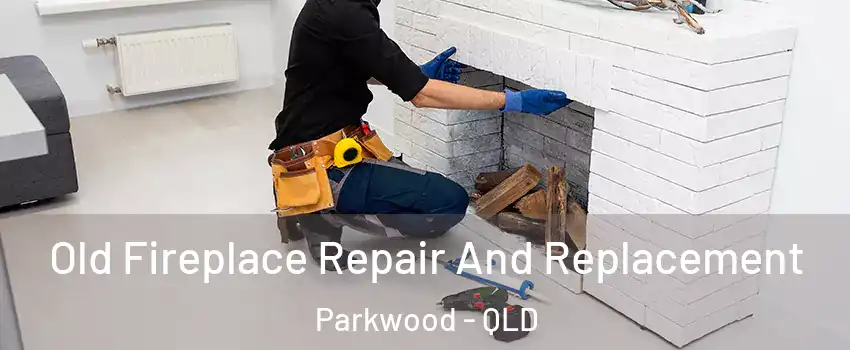 Old Fireplace Repair And Replacement Parkwood - QLD