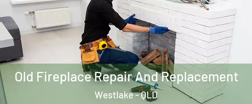 Old Fireplace Repair And Replacement Westlake - QLD