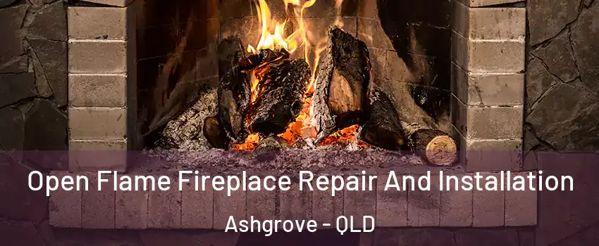 Open Flame Fireplace Repair And Installation Ashgrove - QLD