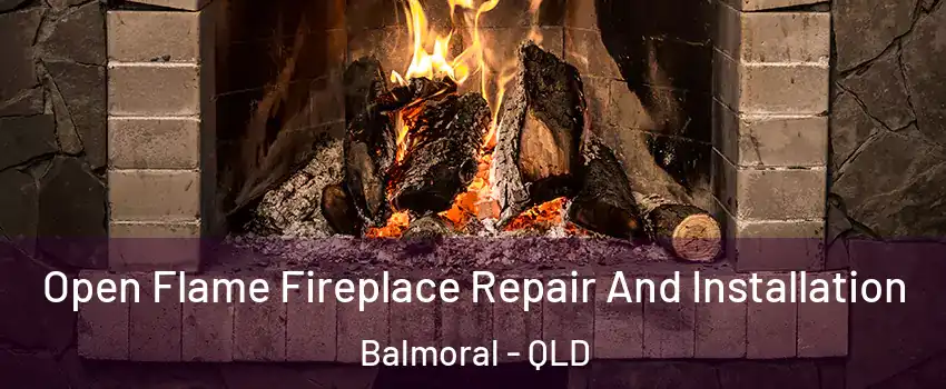 Open Flame Fireplace Repair And Installation Balmoral - QLD