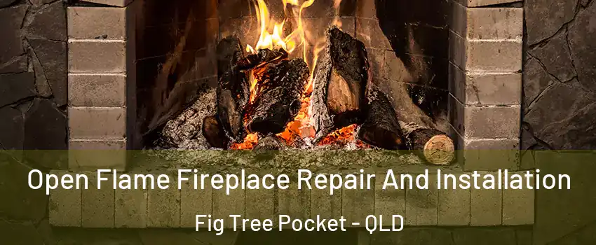 Open Flame Fireplace Repair And Installation Fig Tree Pocket - QLD